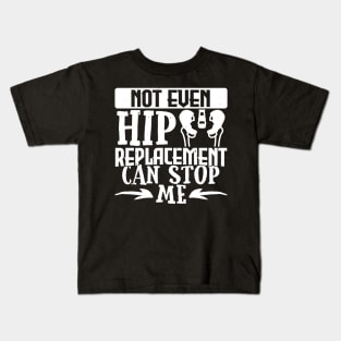 Hip Get Well Gift, Not Even A Hip Replacement Can Stop Me Kids T-Shirt